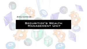 Anchorage Acquires Securitize’s Wealth Management Unit